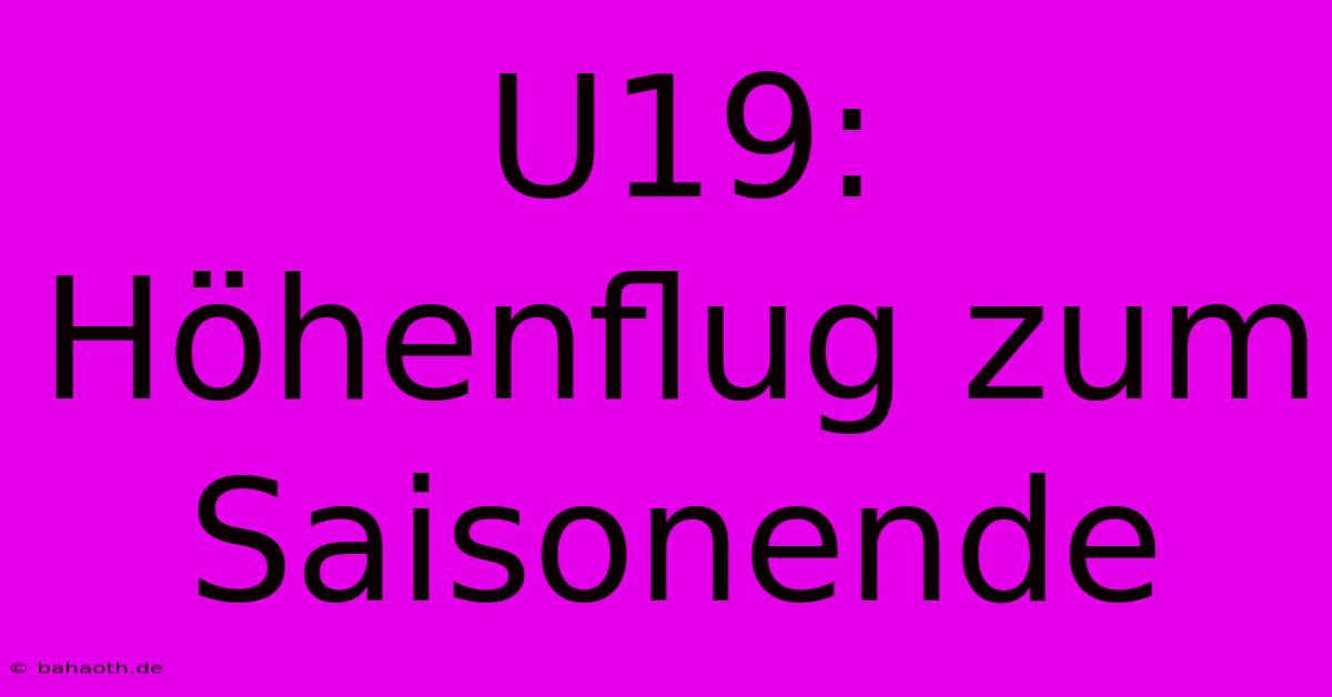 U19: Höhenflug Zum Saisonende