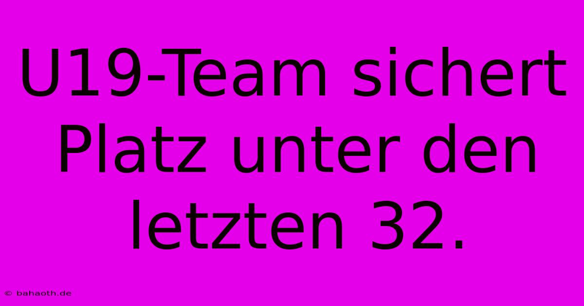 U19-Team Sichert Platz Unter Den Letzten 32.