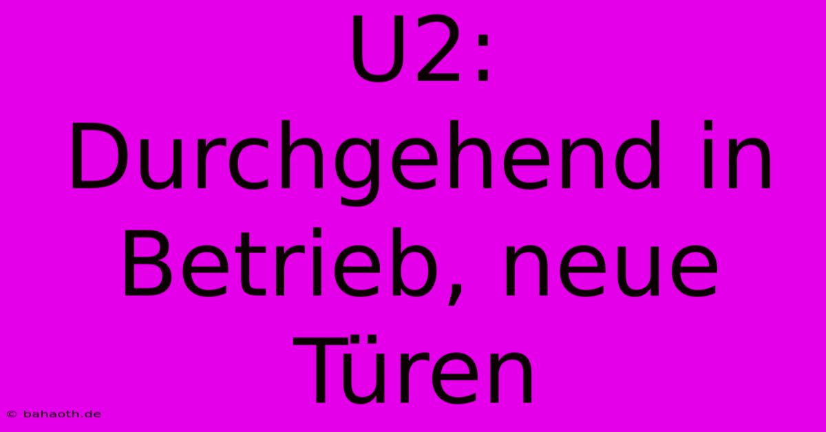 U2:  Durchgehend In Betrieb, Neue Türen