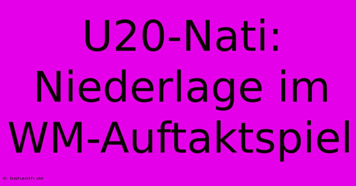 U20-Nati: Niederlage Im WM-Auftaktspiel