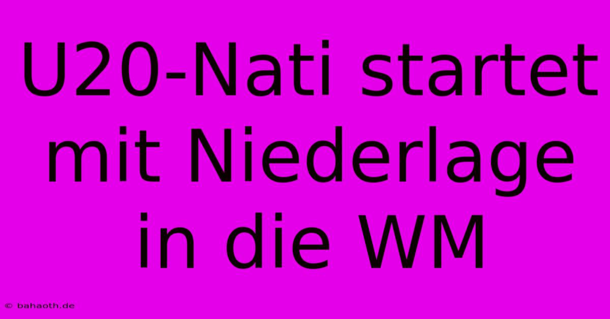 U20-Nati Startet Mit Niederlage In Die WM