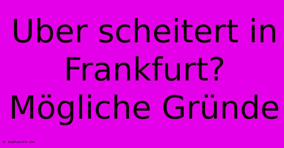 Uber Scheitert In Frankfurt?  Mögliche Gründe