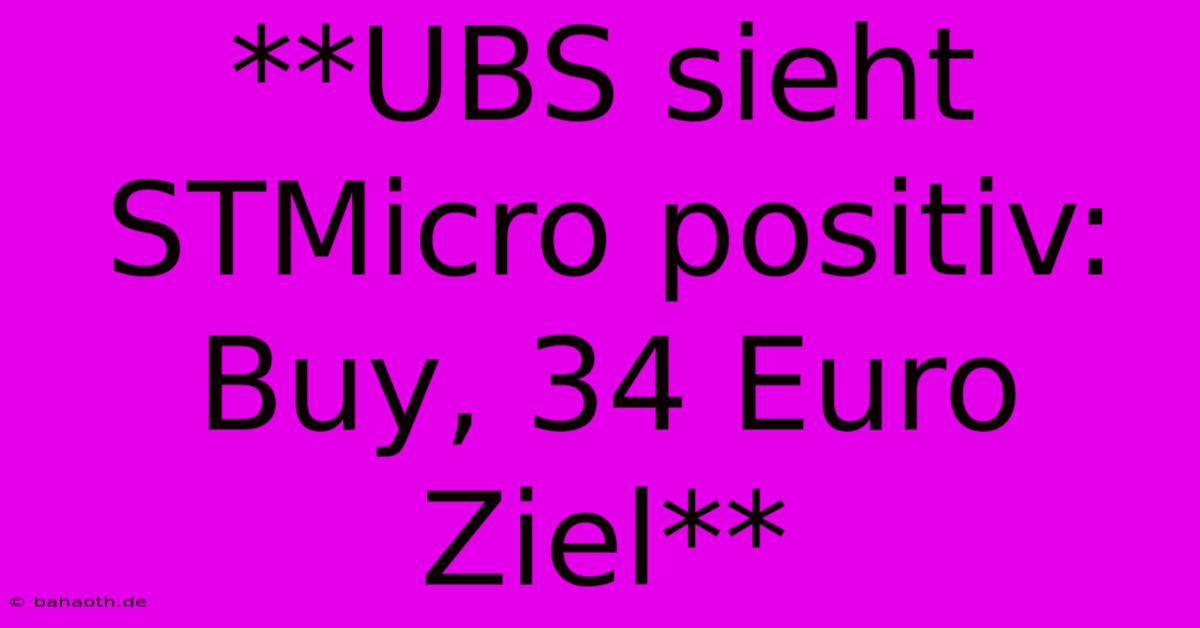 **UBS Sieht STMicro Positiv: Buy, 34 Euro Ziel**