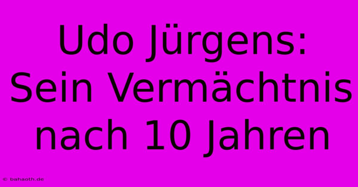 Udo Jürgens: Sein Vermächtnis Nach 10 Jahren