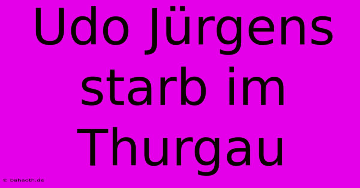 Udo Jürgens Starb Im Thurgau