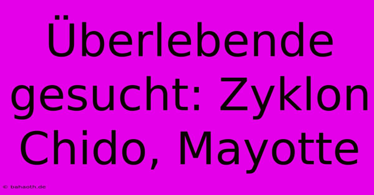 Überlebende Gesucht: Zyklon Chido, Mayotte