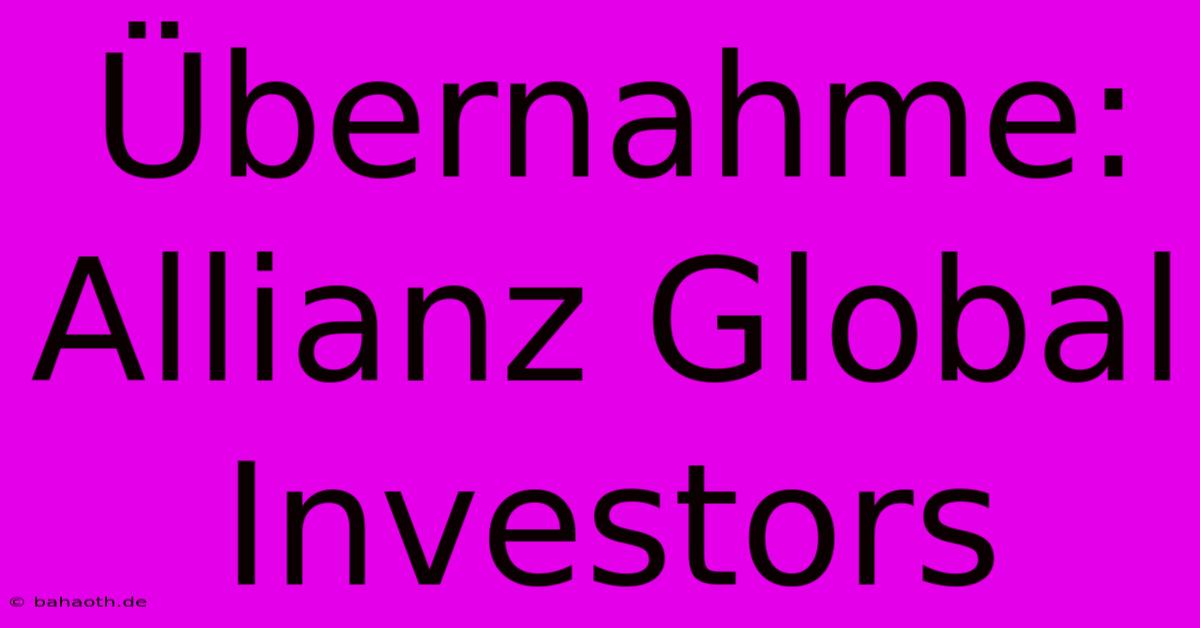 Übernahme: Allianz Global Investors