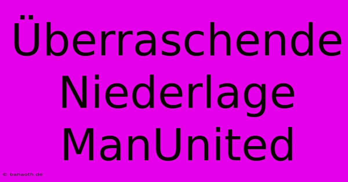 Überraschende Niederlage ManUnited