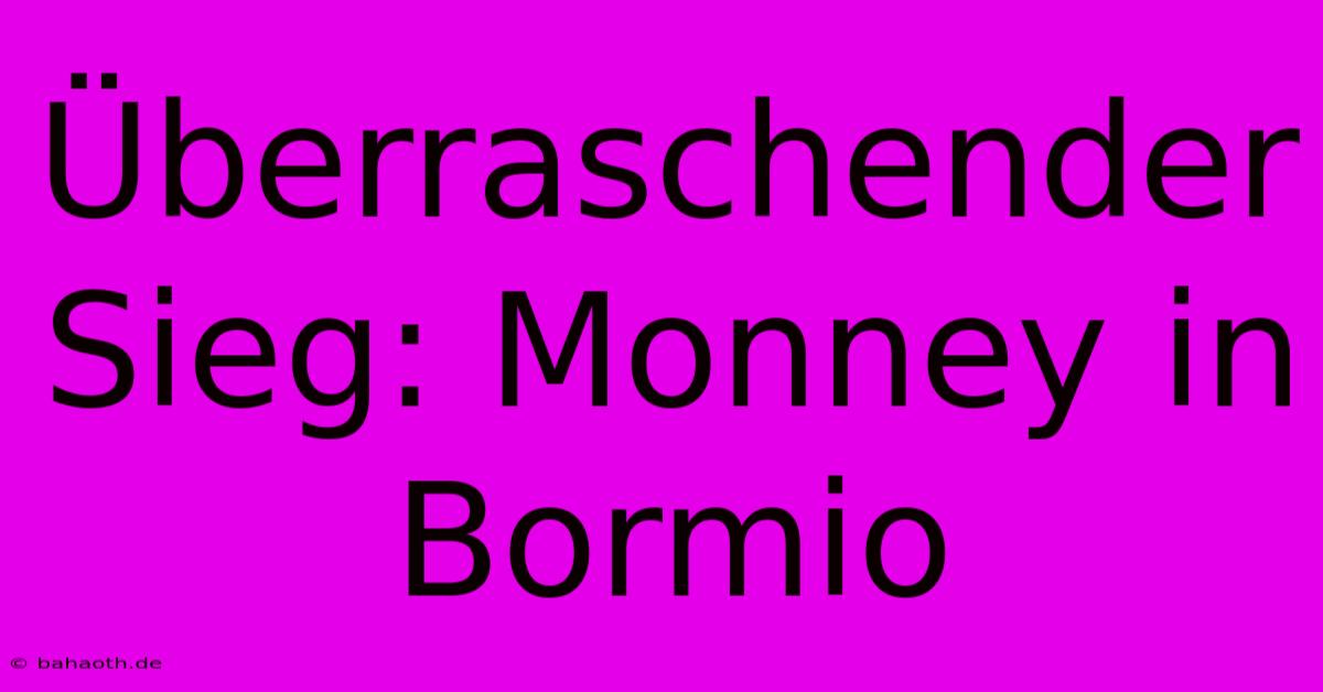 Überraschender Sieg: Monney In Bormio