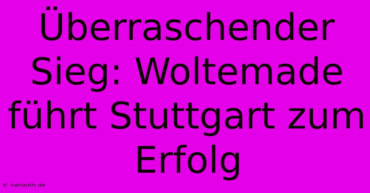 Überraschender Sieg: Woltemade Führt Stuttgart Zum Erfolg