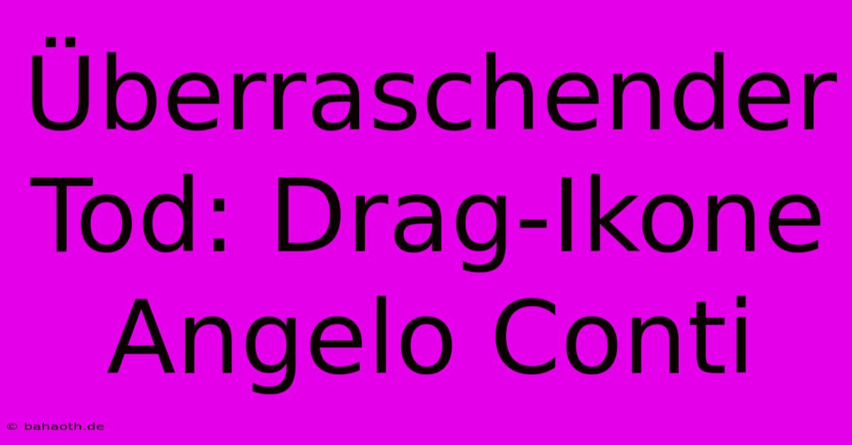 Überraschender Tod: Drag-Ikone Angelo Conti