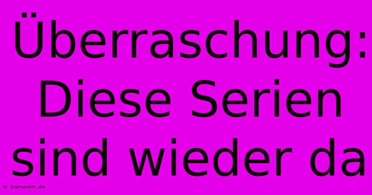 Überraschung: Diese Serien Sind Wieder Da