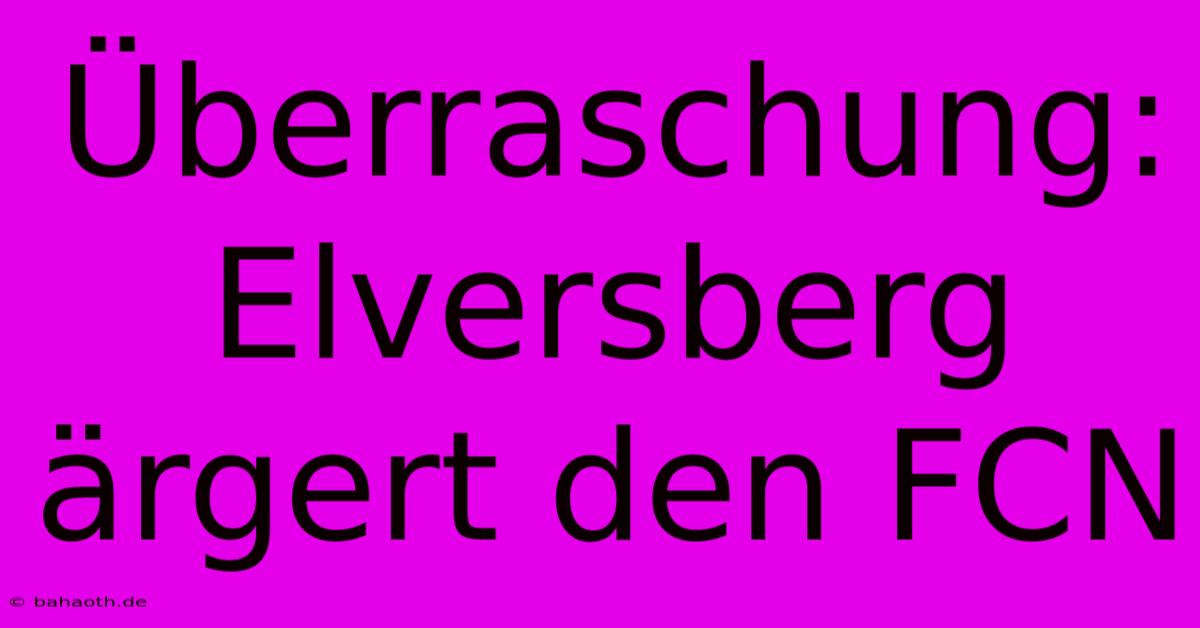 Überraschung: Elversberg Ärgert Den FCN