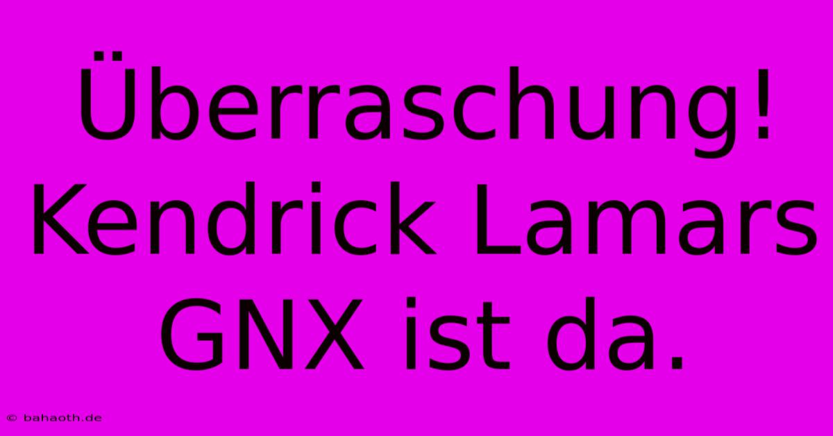 Überraschung! Kendrick Lamars GNX Ist Da.