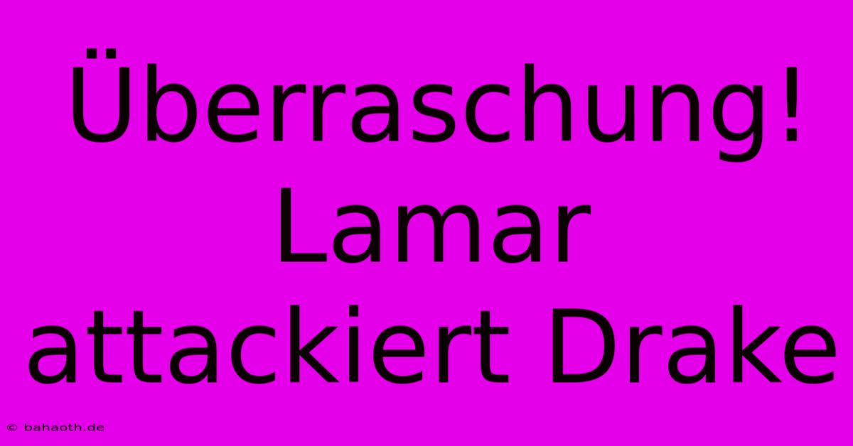 Überraschung! Lamar Attackiert Drake