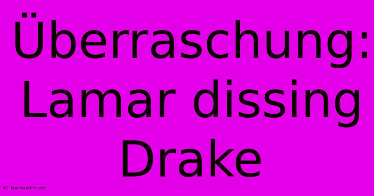 Überraschung: Lamar Dissing Drake