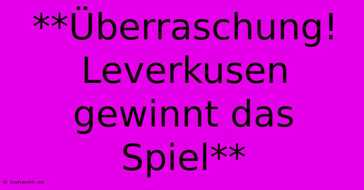 **Überraschung! Leverkusen Gewinnt Das Spiel**