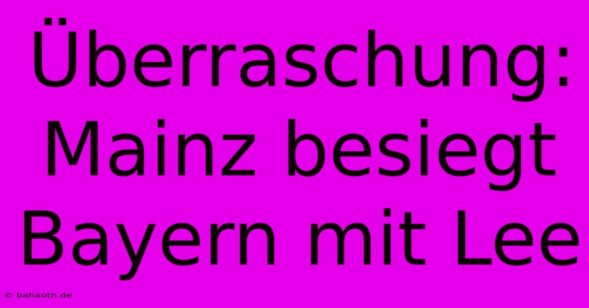 Überraschung: Mainz Besiegt Bayern Mit Lee