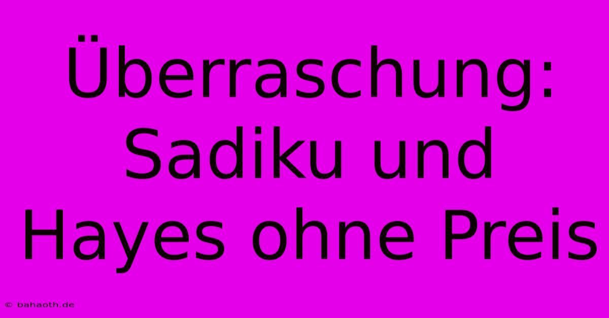 Überraschung: Sadiku Und Hayes Ohne Preis