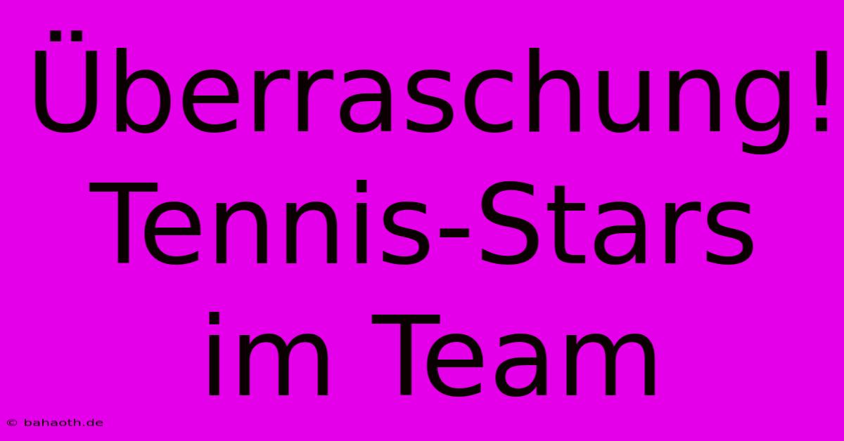 Überraschung! Tennis-Stars Im Team