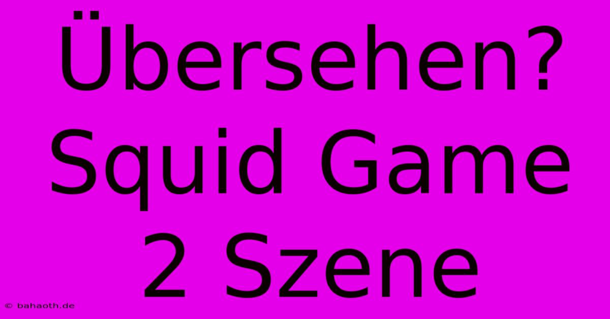 Übersehen? Squid Game 2 Szene