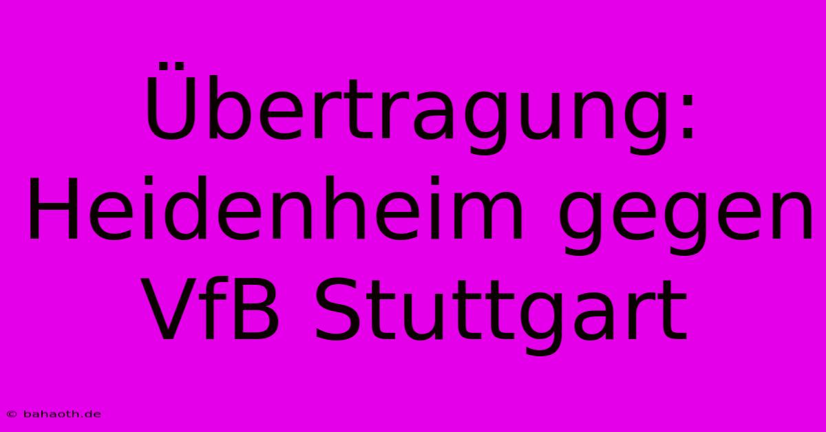 Übertragung: Heidenheim Gegen VfB Stuttgart