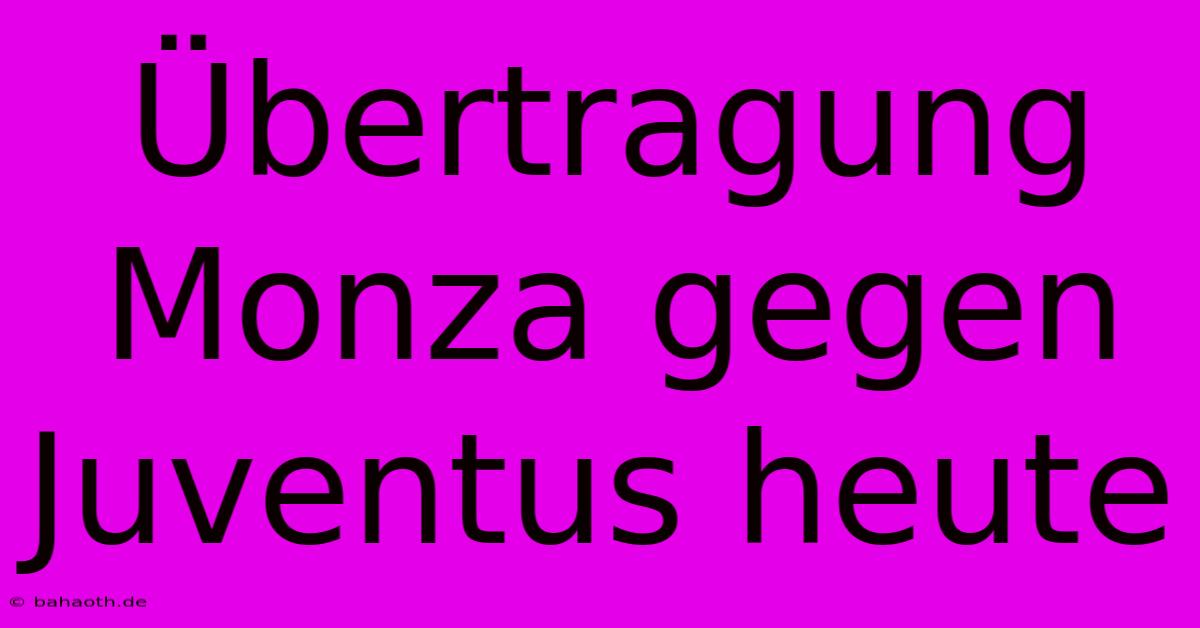 Übertragung Monza Gegen Juventus Heute