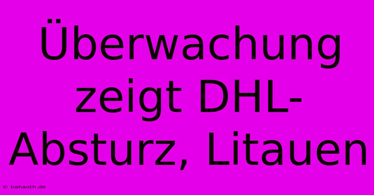 Überwachung Zeigt DHL-Absturz, Litauen