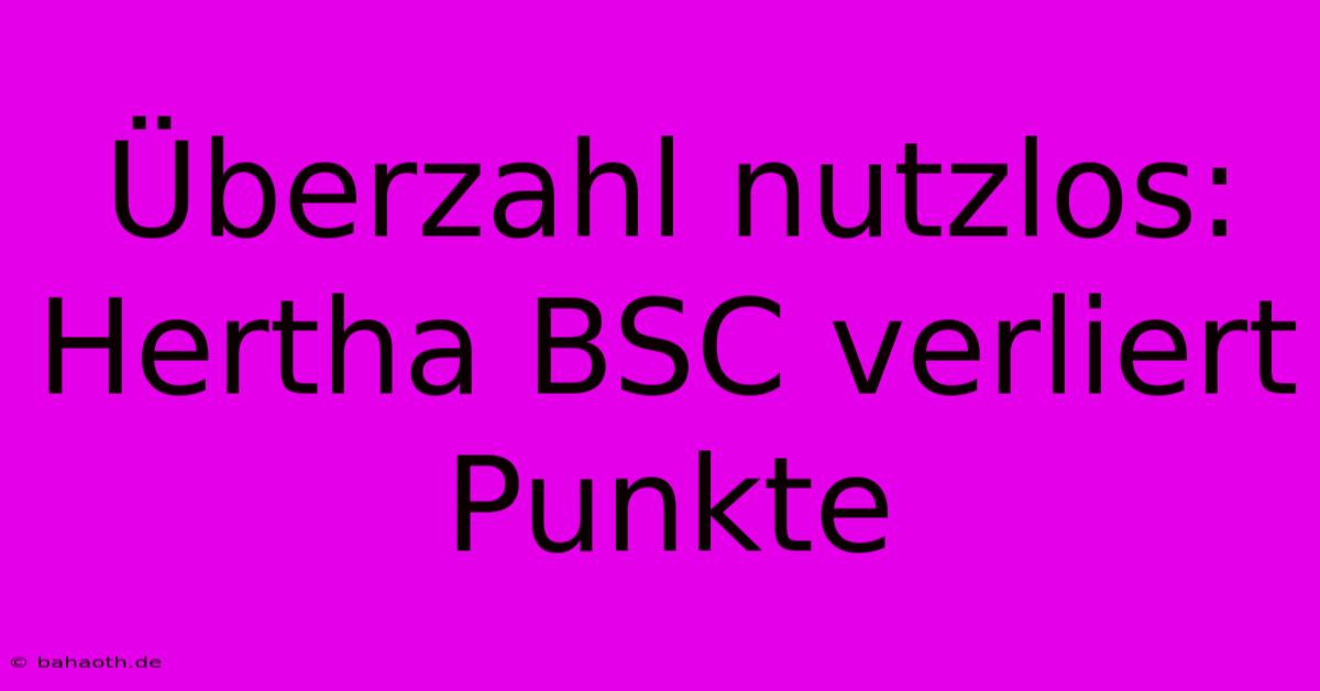 Überzahl Nutzlos: Hertha BSC Verliert Punkte