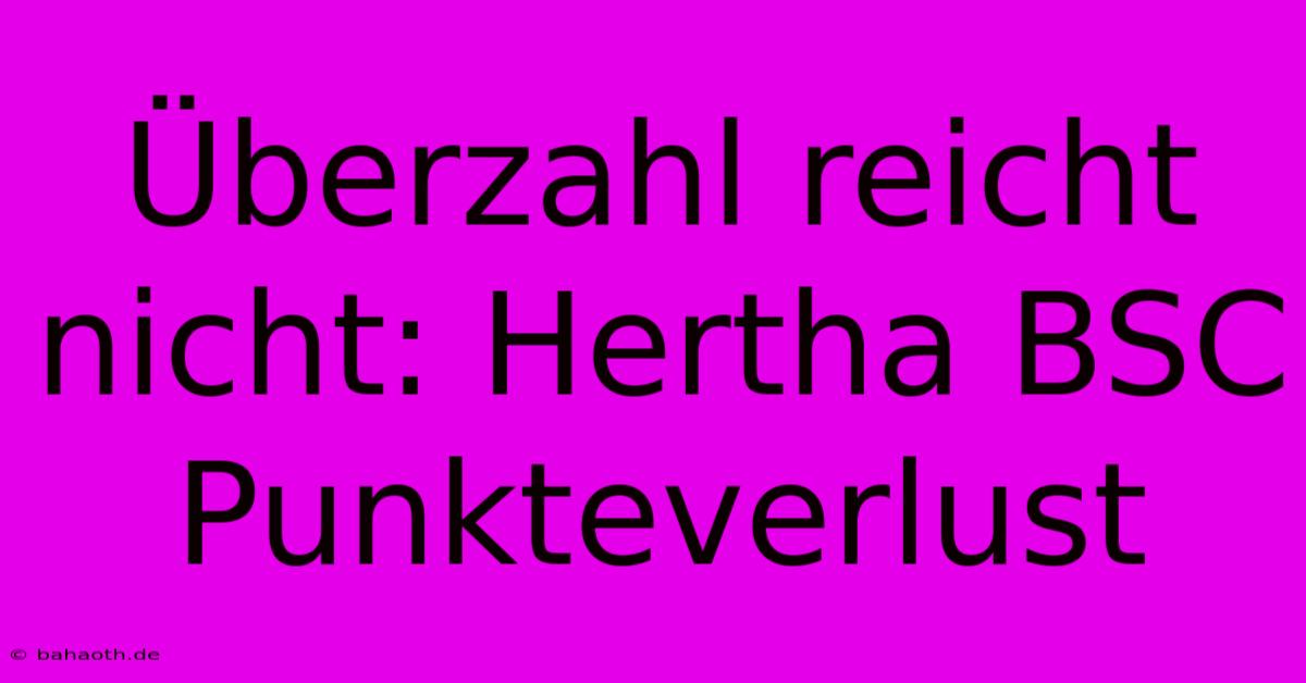 Überzahl Reicht Nicht: Hertha BSC Punkteverlust