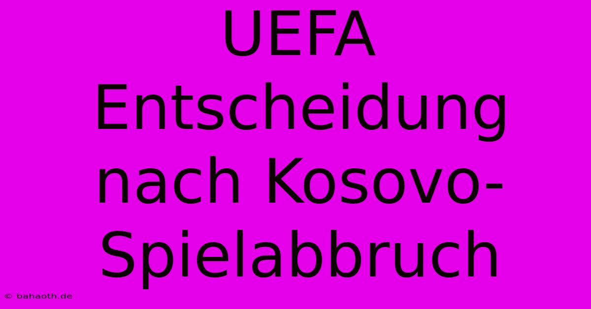 UEFA Entscheidung Nach Kosovo-Spielabbruch