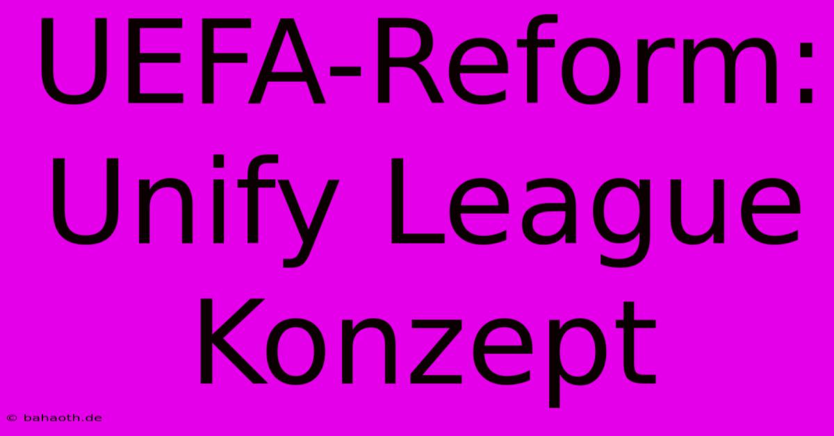 UEFA-Reform: Unify League Konzept