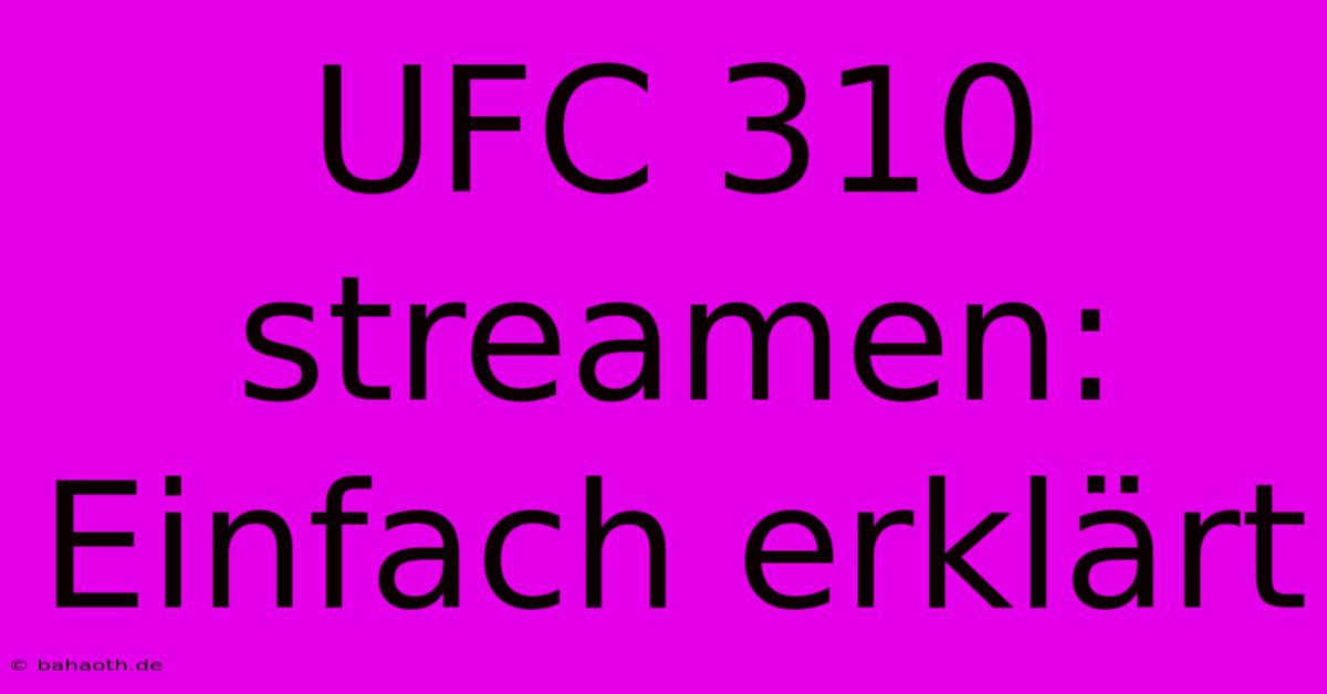 UFC 310 Streamen: Einfach Erklärt