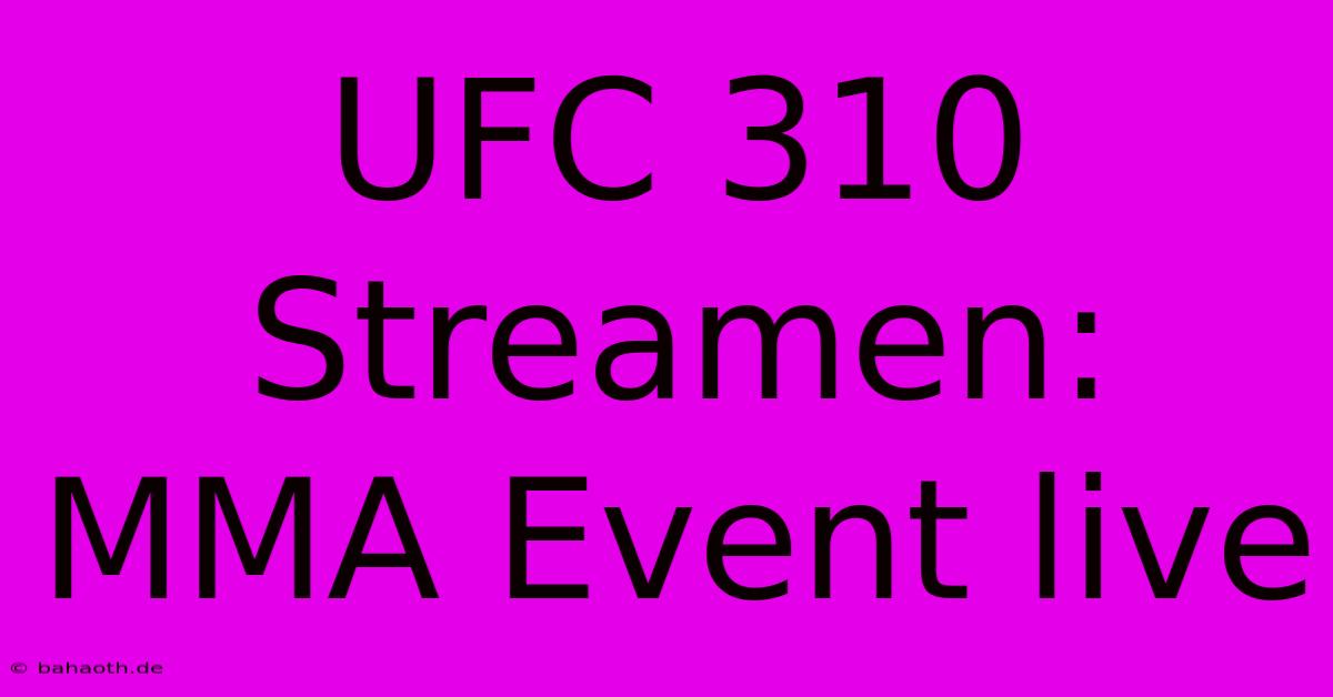 UFC 310 Streamen: MMA Event Live