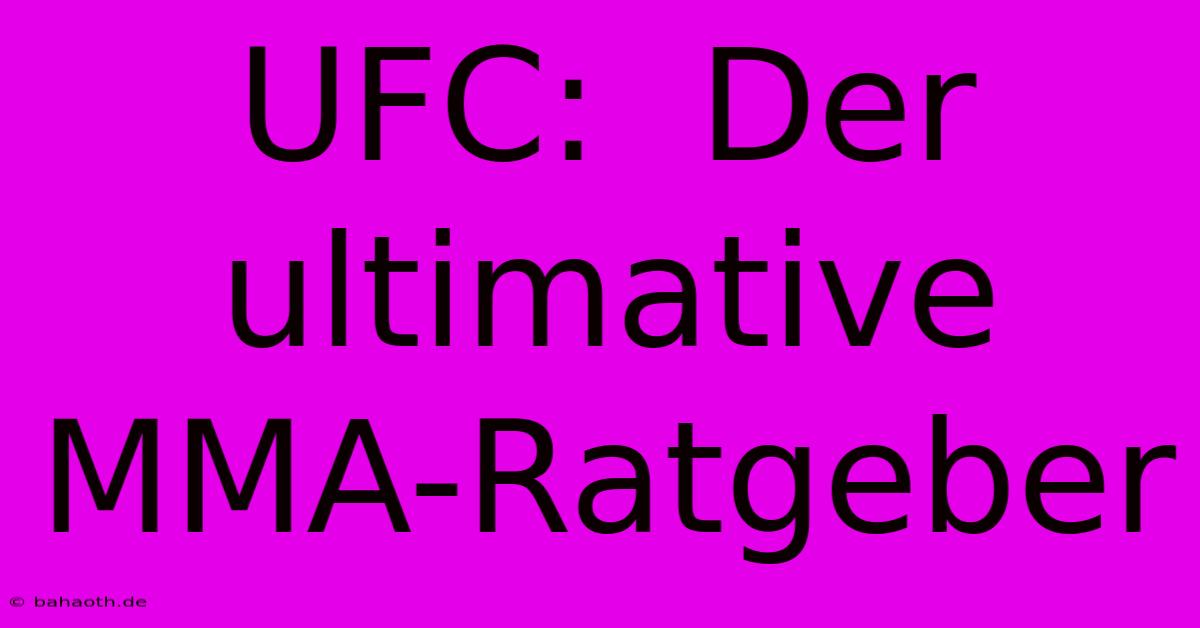 UFC:  Der Ultimative MMA-Ratgeber