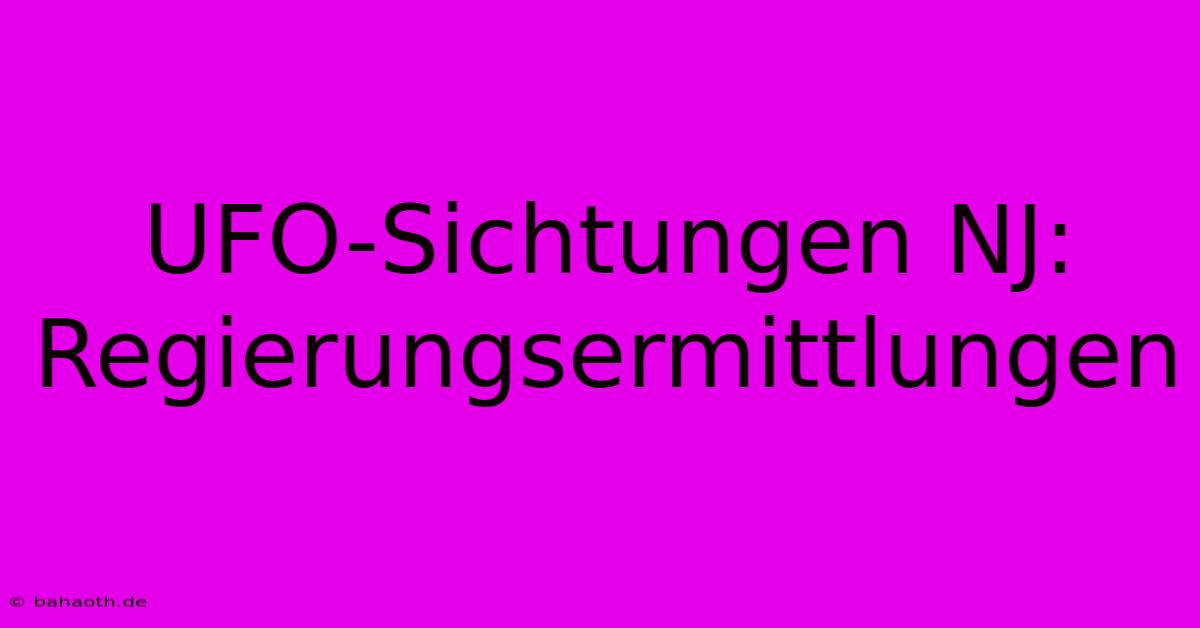 UFO-Sichtungen NJ: Regierungsermittlungen