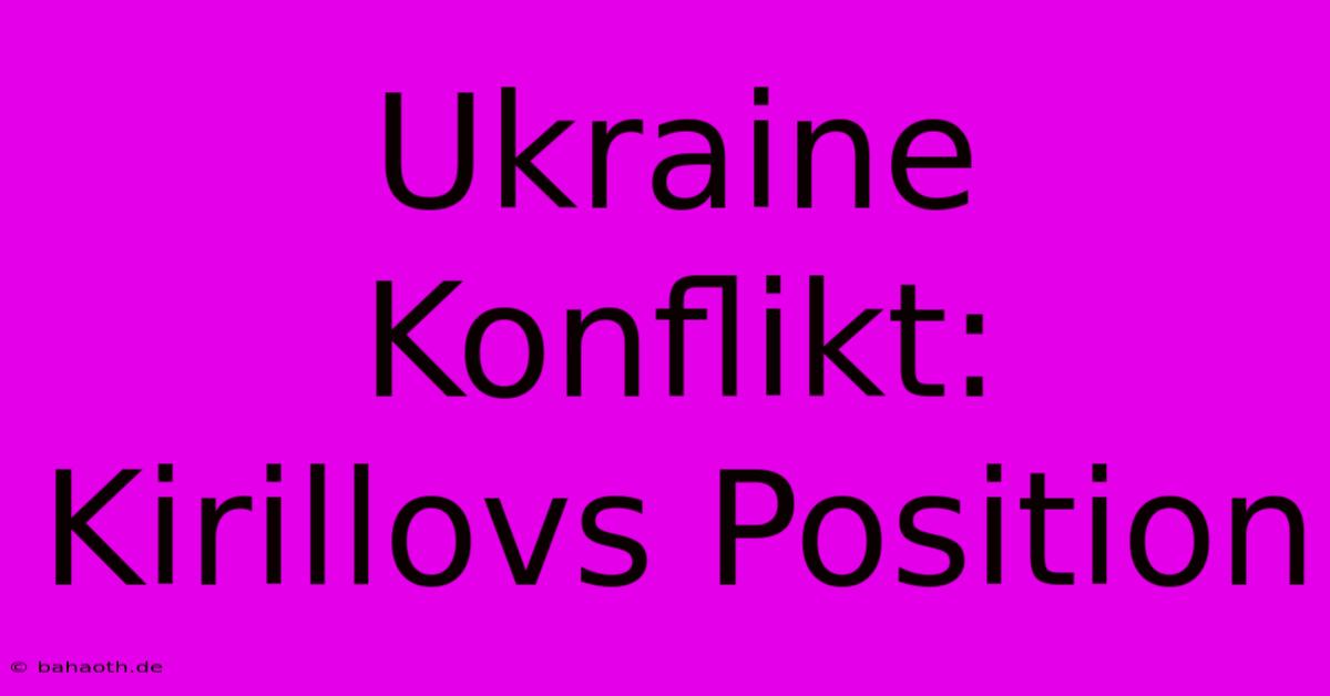 Ukraine Konflikt: Kirillovs Position