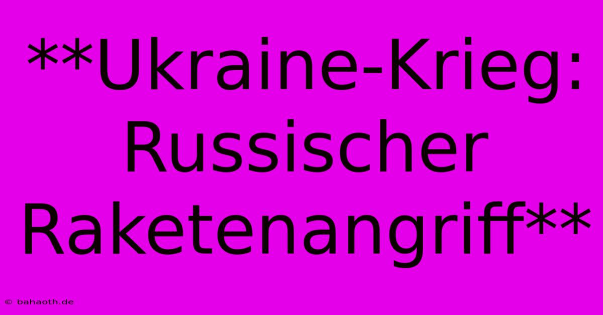 **Ukraine-Krieg: Russischer Raketenangriff**