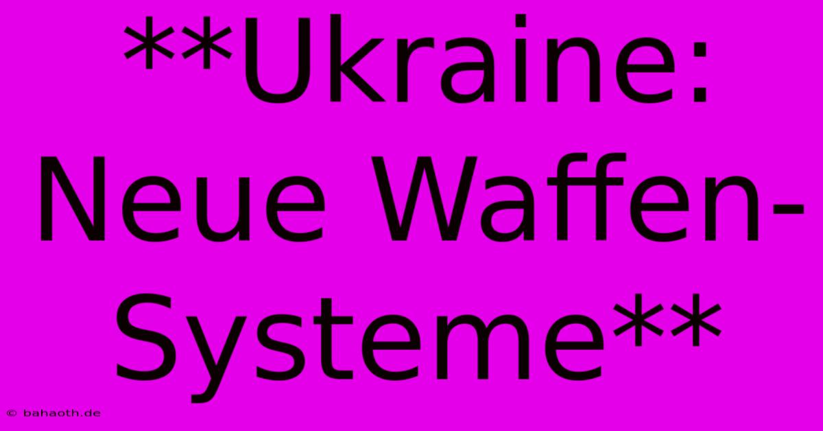 **Ukraine: Neue Waffen-Systeme**