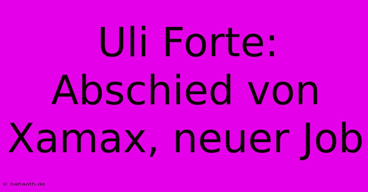 Uli Forte: Abschied Von Xamax, Neuer Job