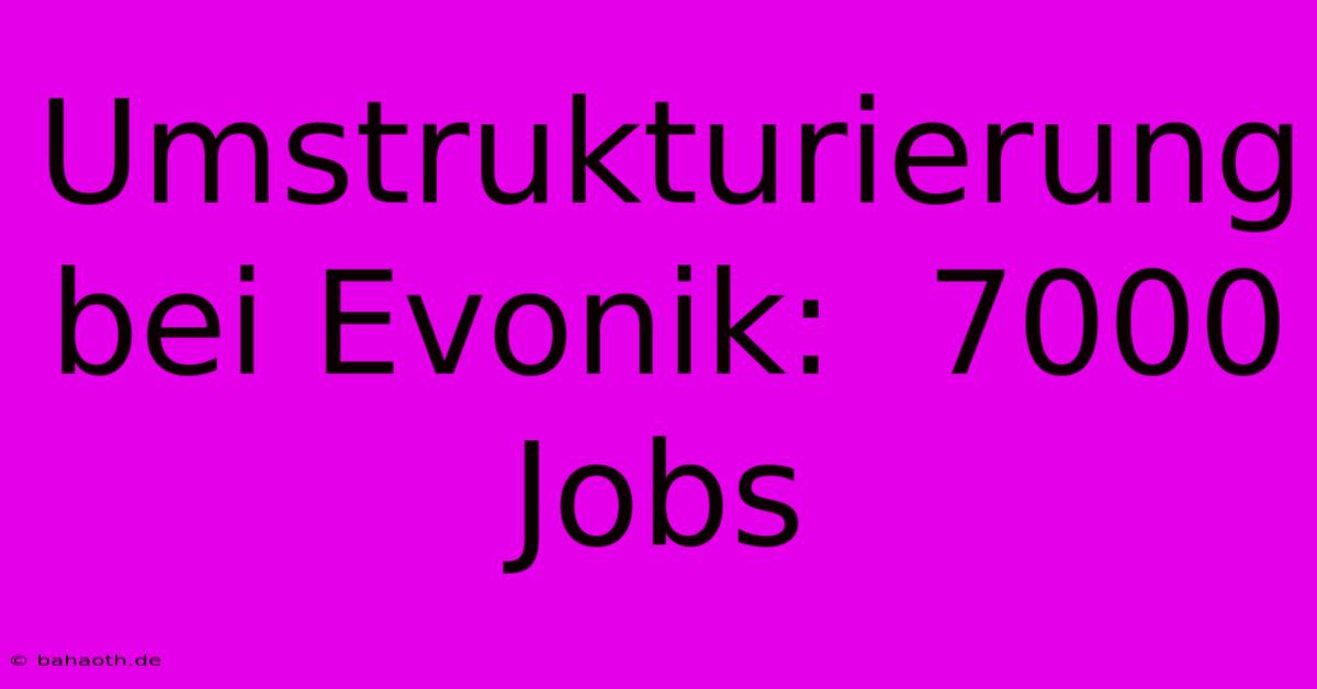 Umstrukturierung Bei Evonik:  7000 Jobs