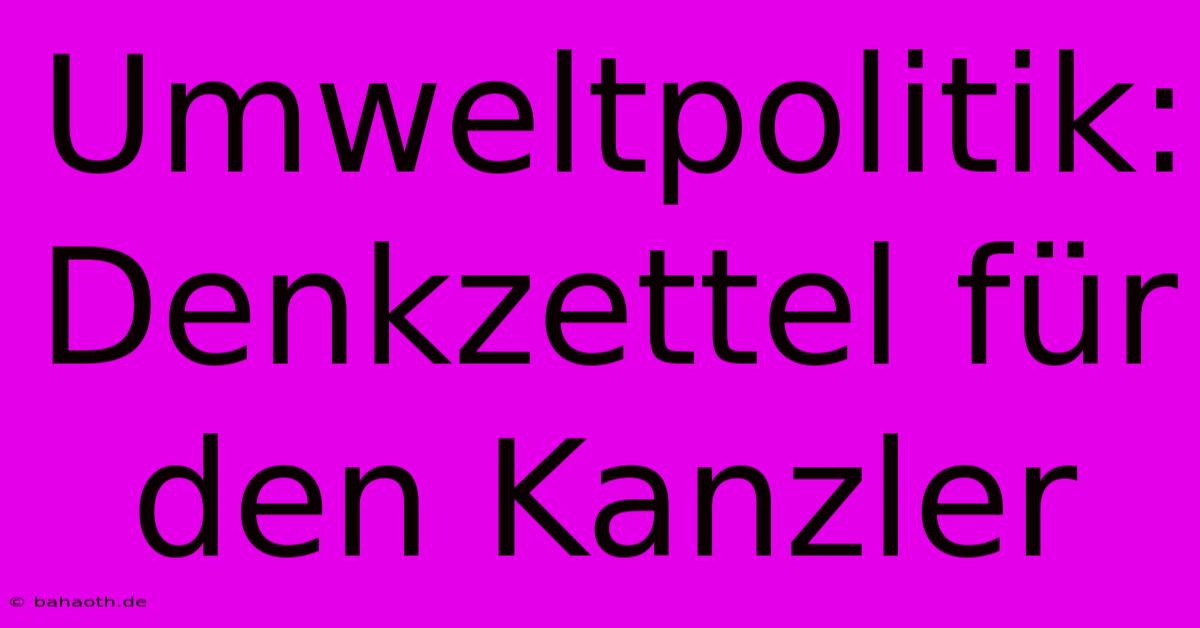 Umweltpolitik: Denkzettel Für Den Kanzler