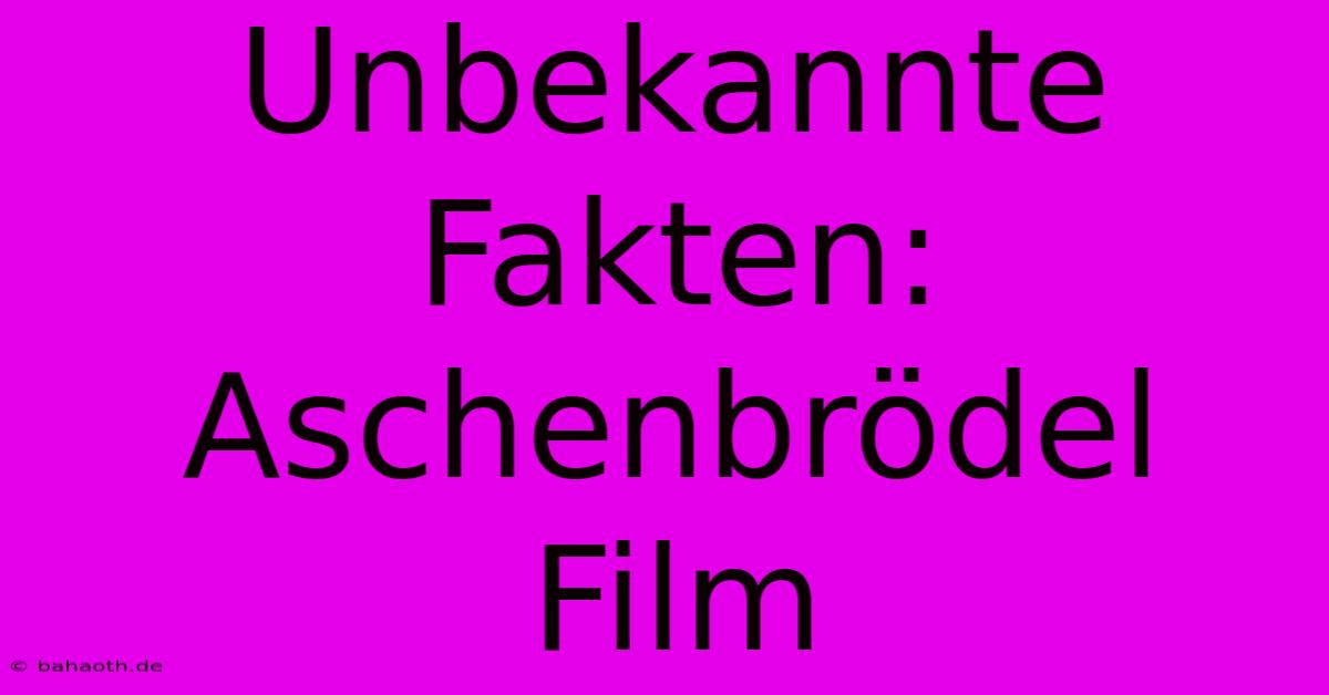 Unbekannte Fakten: Aschenbrödel Film