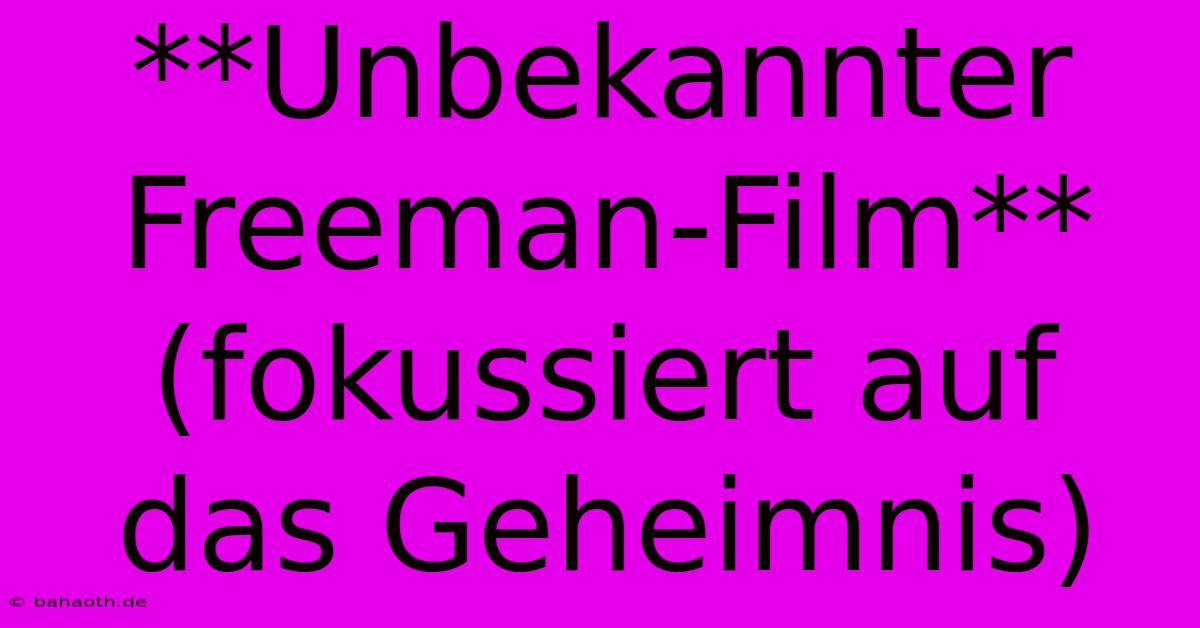 **Unbekannter Freeman-Film** (fokussiert Auf Das Geheimnis)