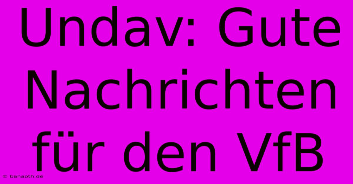 Undav: Gute Nachrichten Für Den VfB