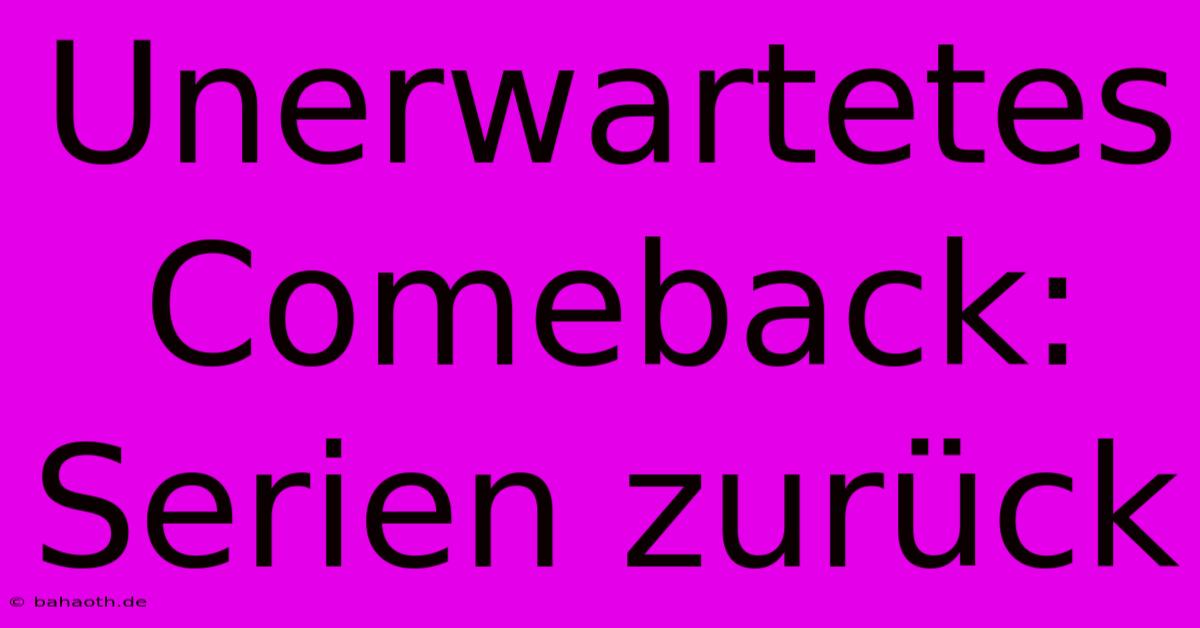 Unerwartetes Comeback: Serien Zurück