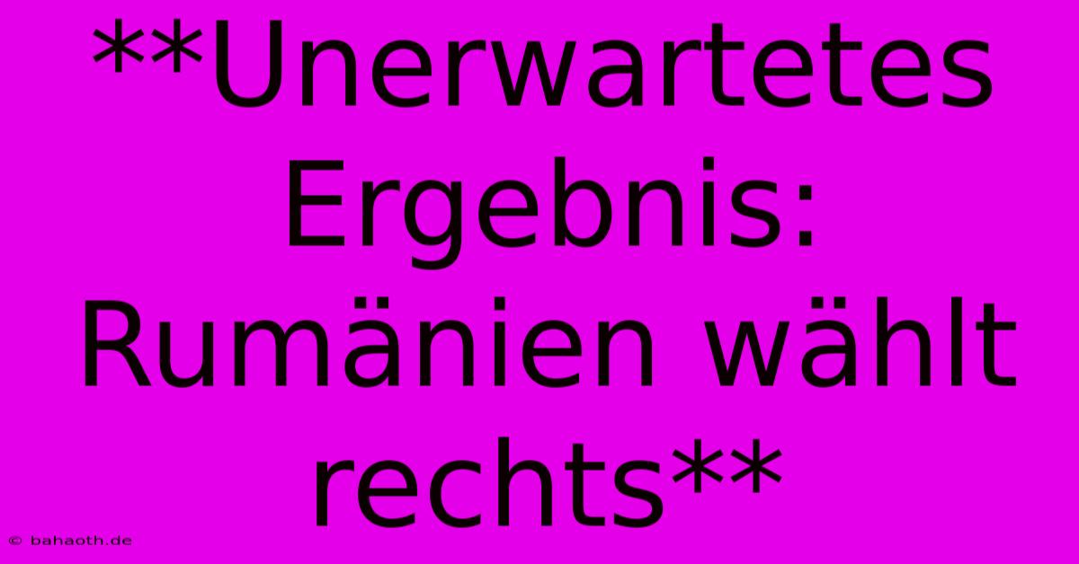 **Unerwartetes Ergebnis: Rumänien Wählt Rechts**