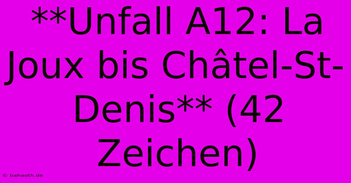 **Unfall A12: La Joux Bis Châtel-St-Denis** (42 Zeichen)