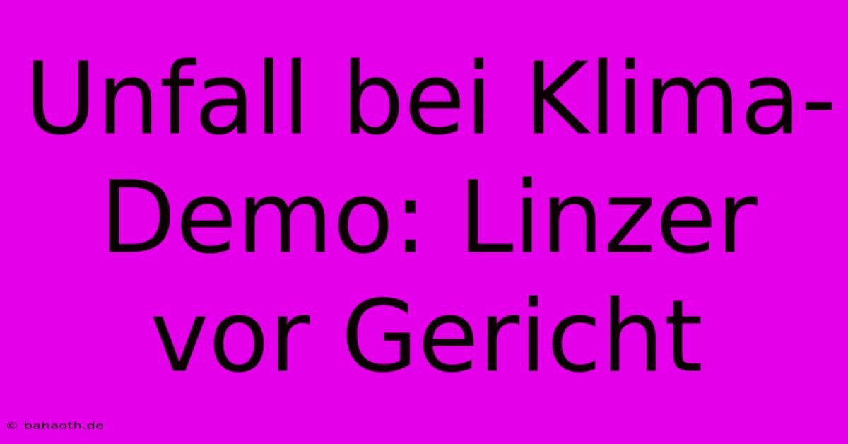 Unfall Bei Klima-Demo: Linzer Vor Gericht