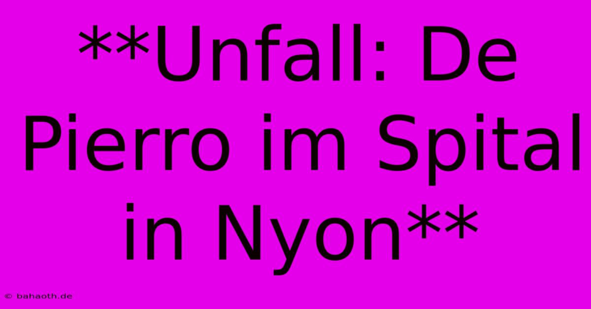 **Unfall: De Pierro Im Spital In Nyon**